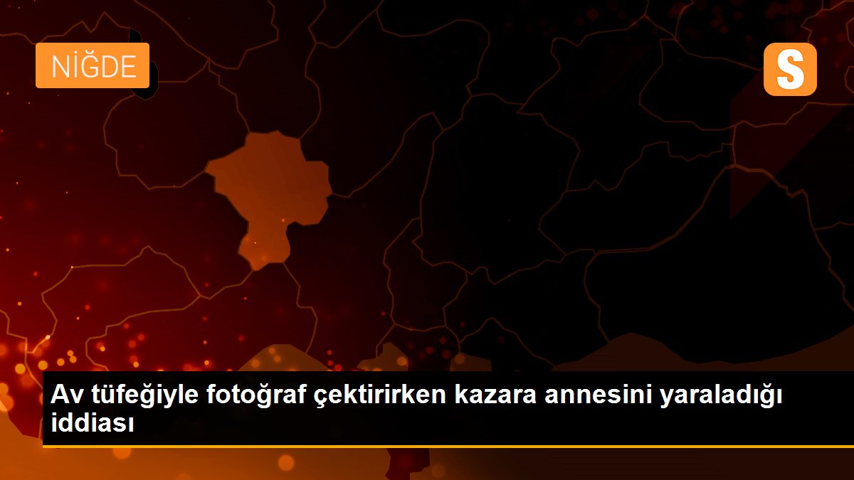 Av tüfeğiyle fotoğraf çektirirken kazara annesini yaraladığı iddiası