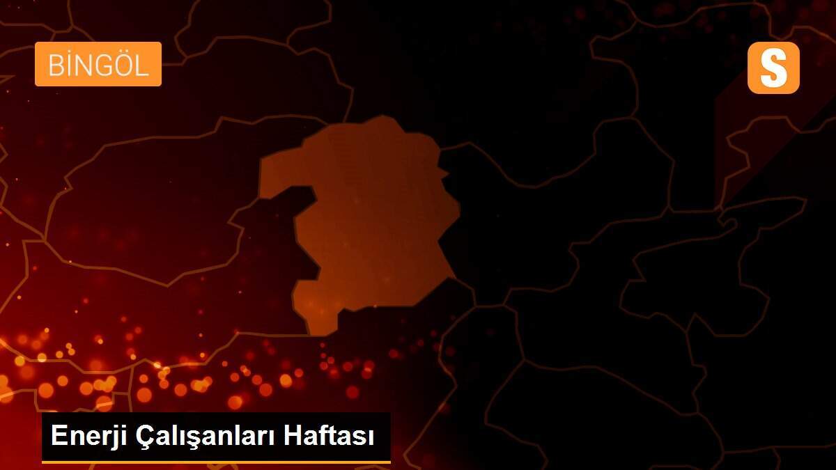 Enerji Çalışanları Haftası
