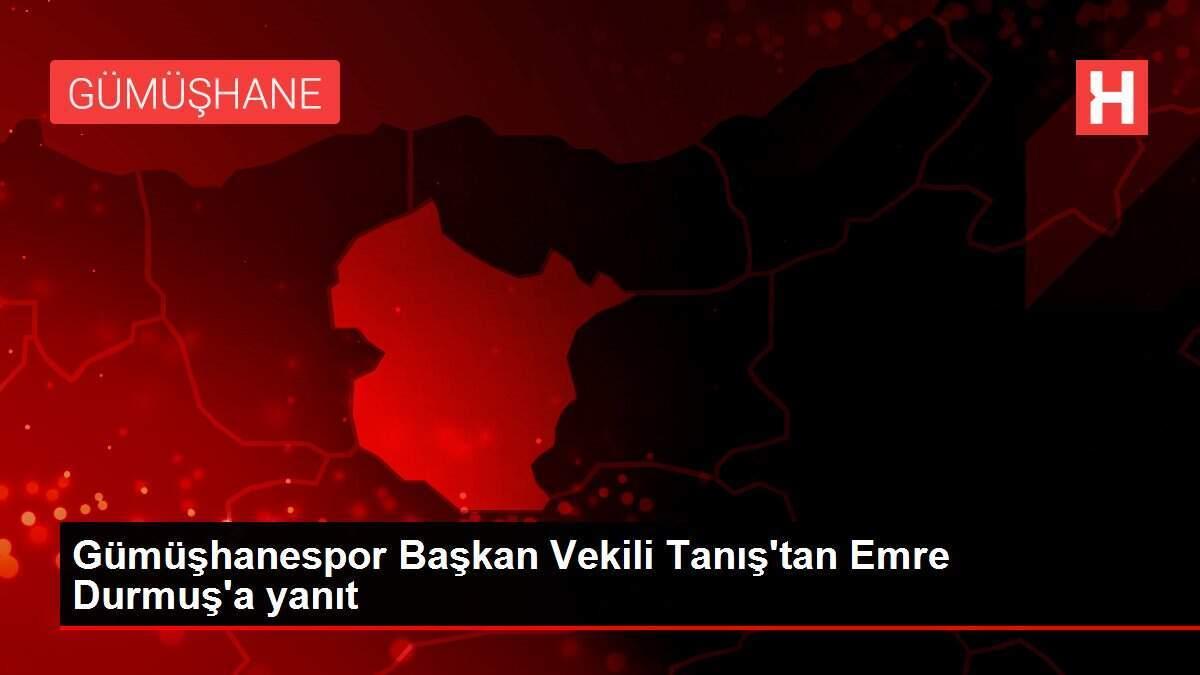 Gümüşhanespor Başkan Vekili Tanış'tan Emre Durmuş'a yanıt