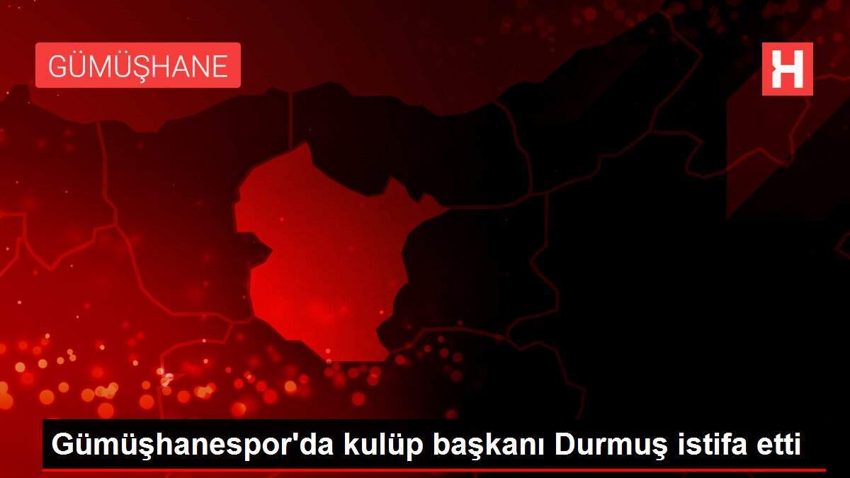 Gümüşhanespor'da kulüp başkanı Durmuş istifa etti