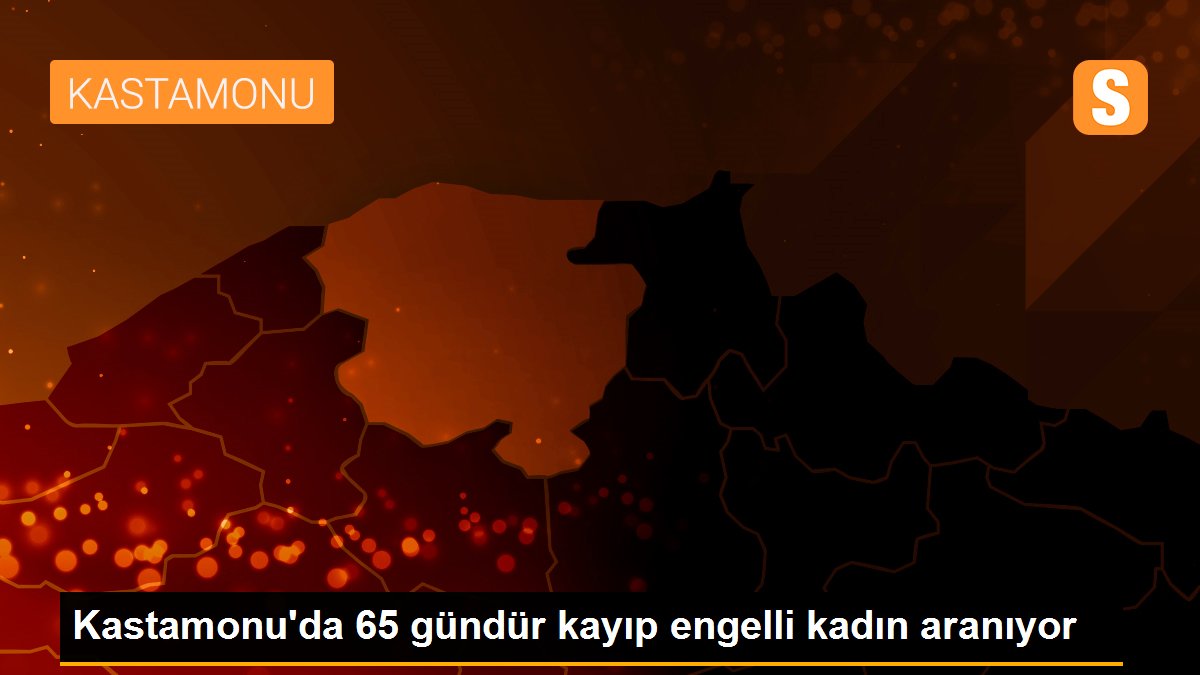 Kastamonu\'da 65 gündür kayıp engelli kadın aranıyor