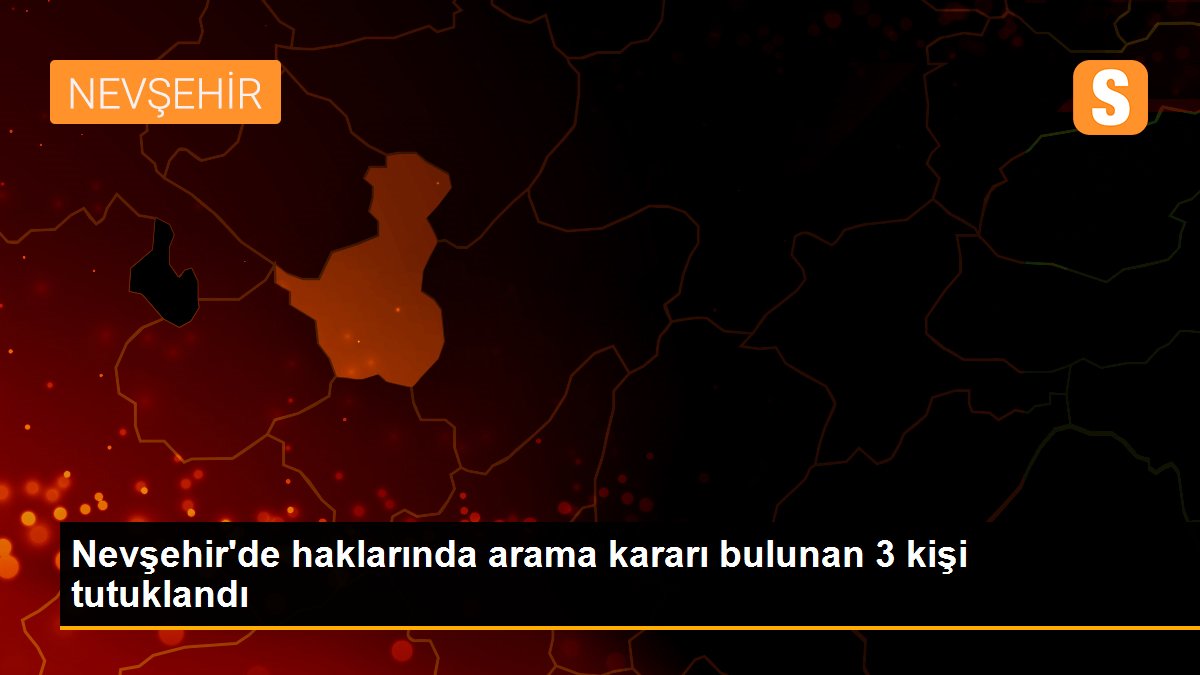 Nevşehir\'de haklarında arama kararı bulunan 3 kişi tutuklandı