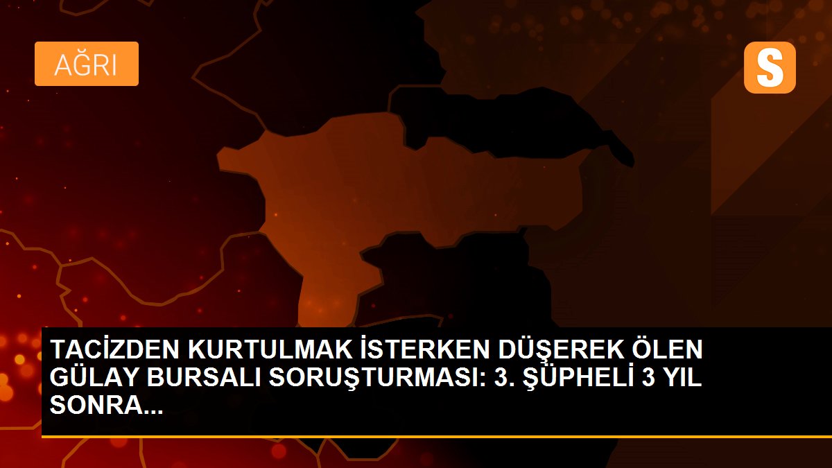 TACİZDEN KURTULMAK İSTERKEN DÜŞEREK ÖLEN GÜLAY BURSALI SORUŞTURMASI: 3. ŞÜPHELİ 3 YIL SONRA...