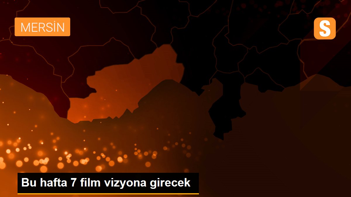 Bu hafta 7 film vizyona girecek