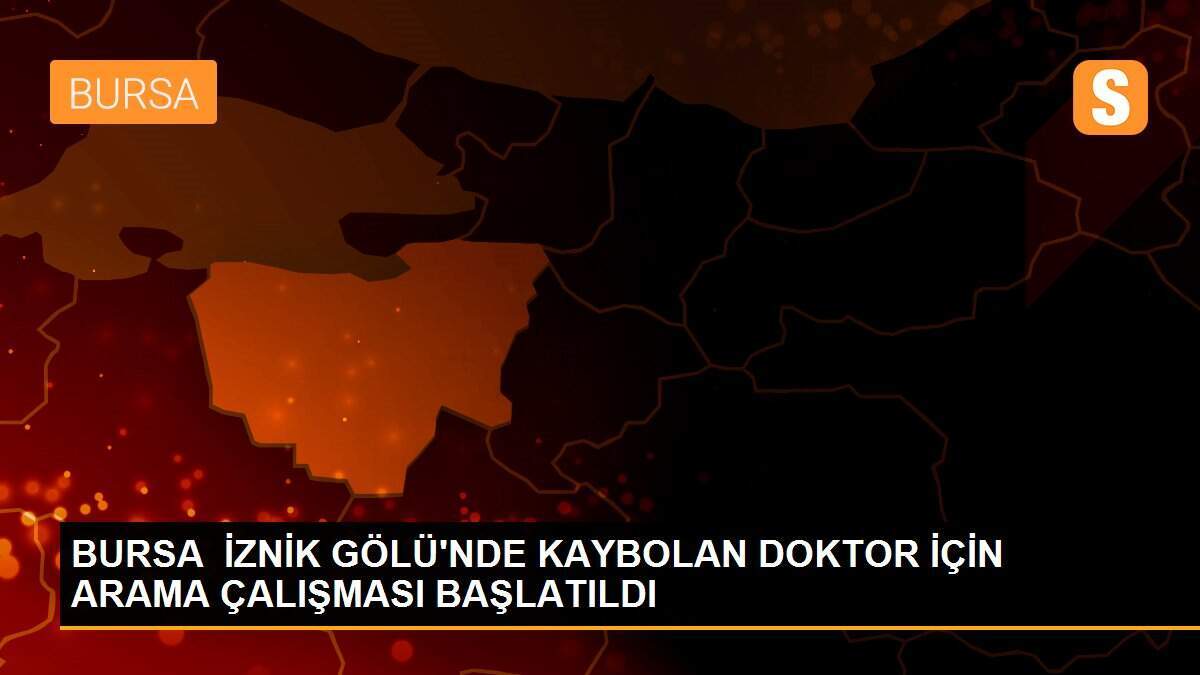 BURSA  İZNİK GÖLÜ\'NDE KAYBOLAN DOKTOR İÇİN ARAMA ÇALIŞMASI BAŞLATILDI