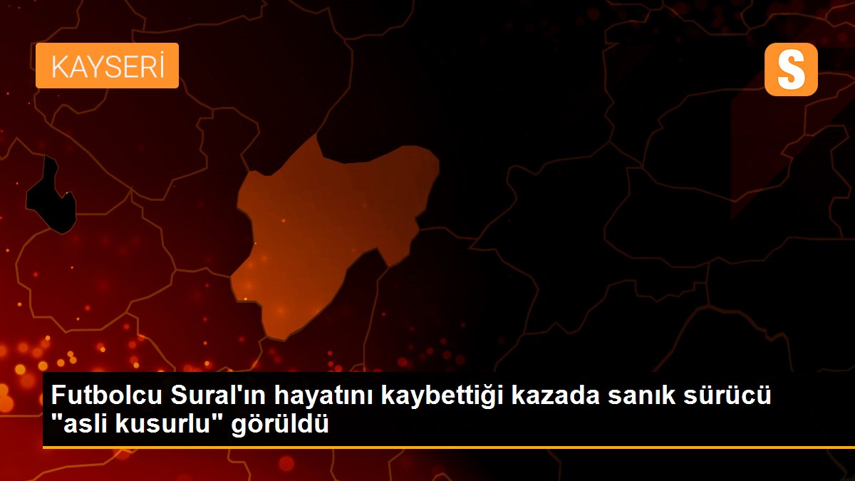 Futbolcu Sural\'ın hayatını kaybettiği kazada sanık sürücü "asli kusurlu" görüldü