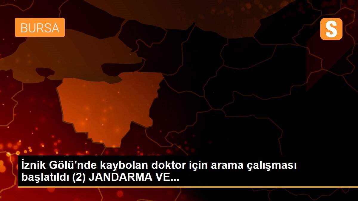 İznik Gölü\'nde kaybolan doktor için arama çalışması başlatıldı (2) JANDARMA VE...