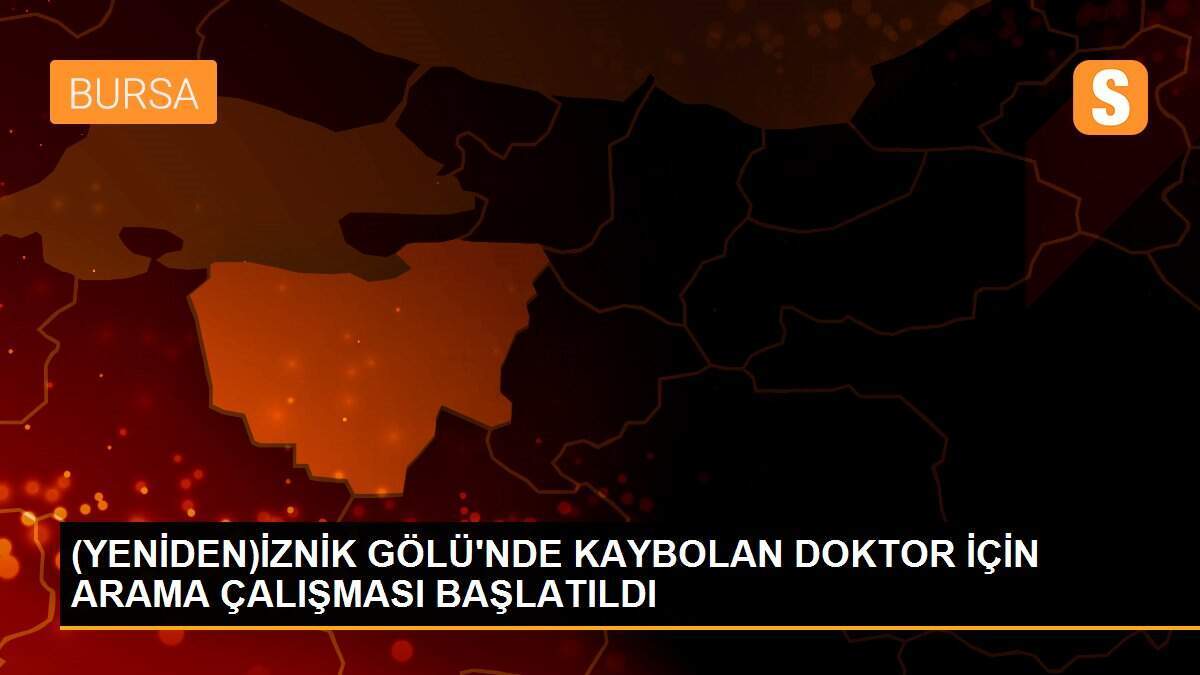 (YENİDEN)İZNİK GÖLÜ\'NDE KAYBOLAN DOKTOR İÇİN ARAMA ÇALIŞMASI BAŞLATILDI
