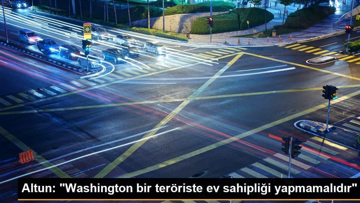 Altun: "Washington bir teröriste ev sahipliği yapmamalıdır"