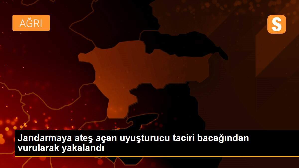 Jandarmaya ateş açan uyuşturucu taciri bacağından vurularak yakalandı