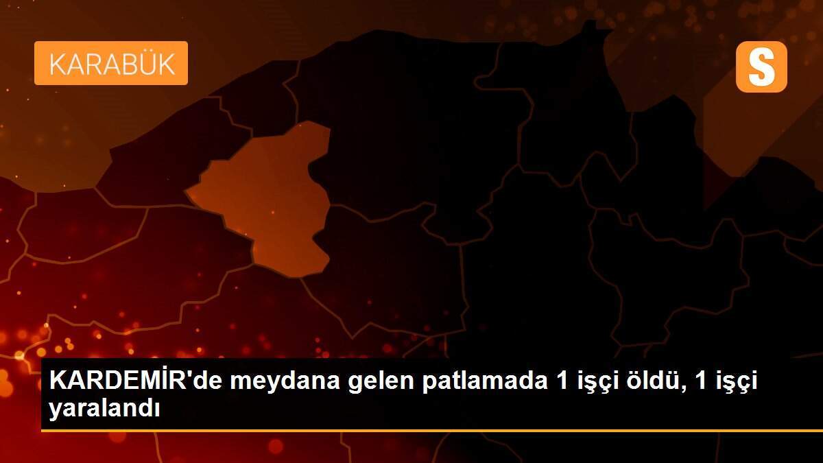 KARDEMİR\'de meydana gelen patlamada 1 işçi öldü, 1 işçi yaralandı