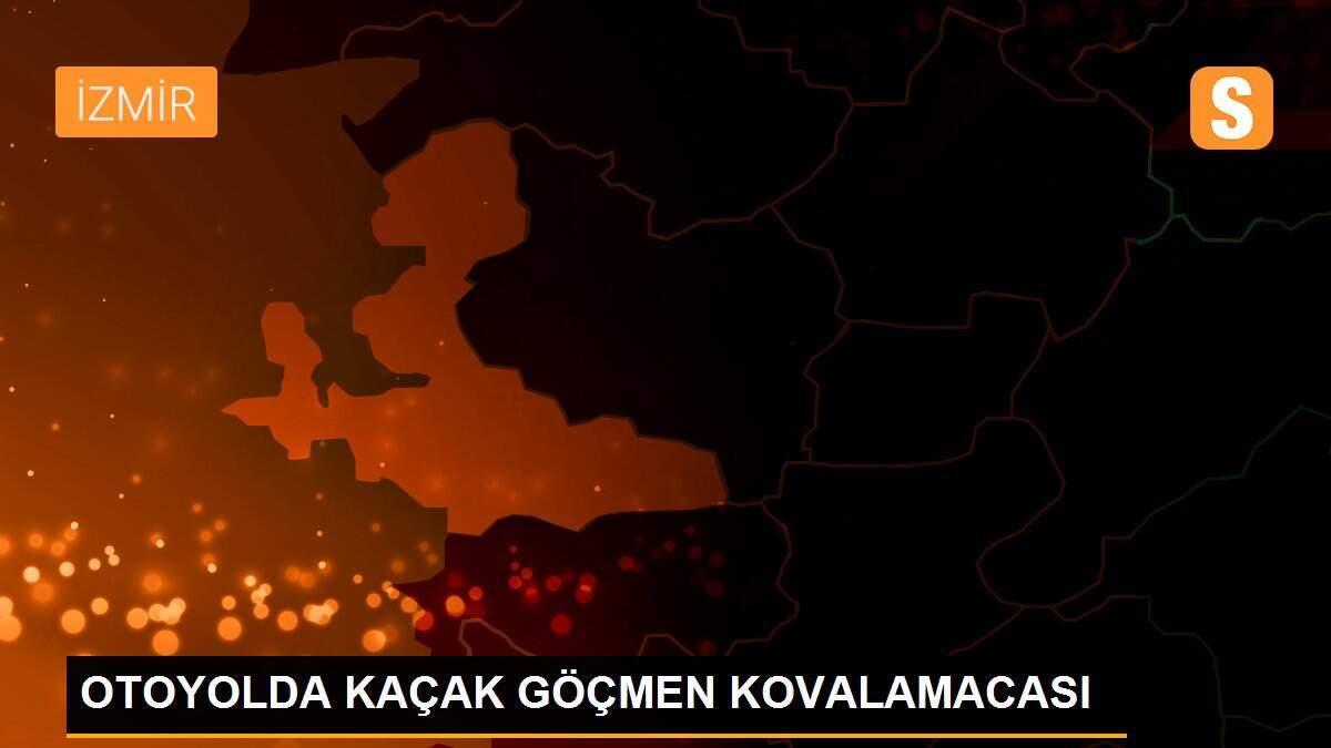 OTOYOLDA KAÇAK GÖÇMEN KOVALAMACASI