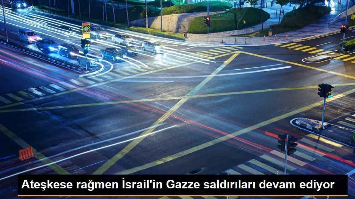 Ateşkese rağmen İsrail\'in Gazze saldırıları devam ediyor