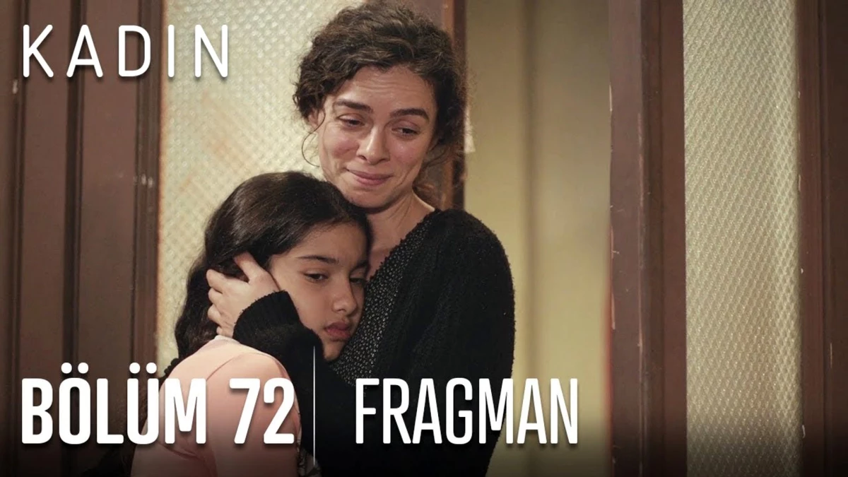 Kadın 72. Bölüm Fragmanı