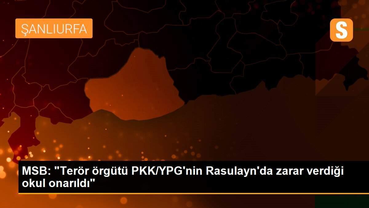 MSB: "Terör örgütü PKK/YPG\'nin Rasulayn\'da zarar verdiği okul onarıldı"