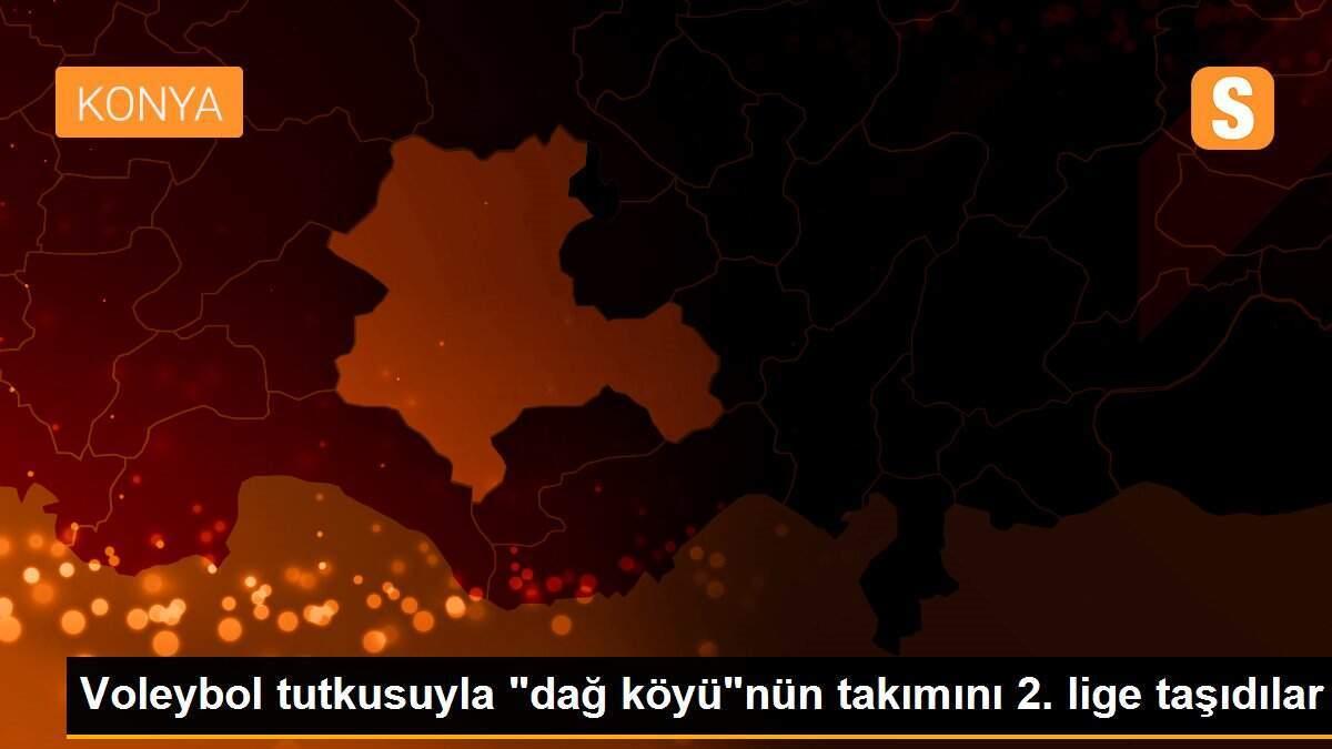 Voleybol tutkusuyla "dağ köyü"nün takımını 2. lige taşıdılar