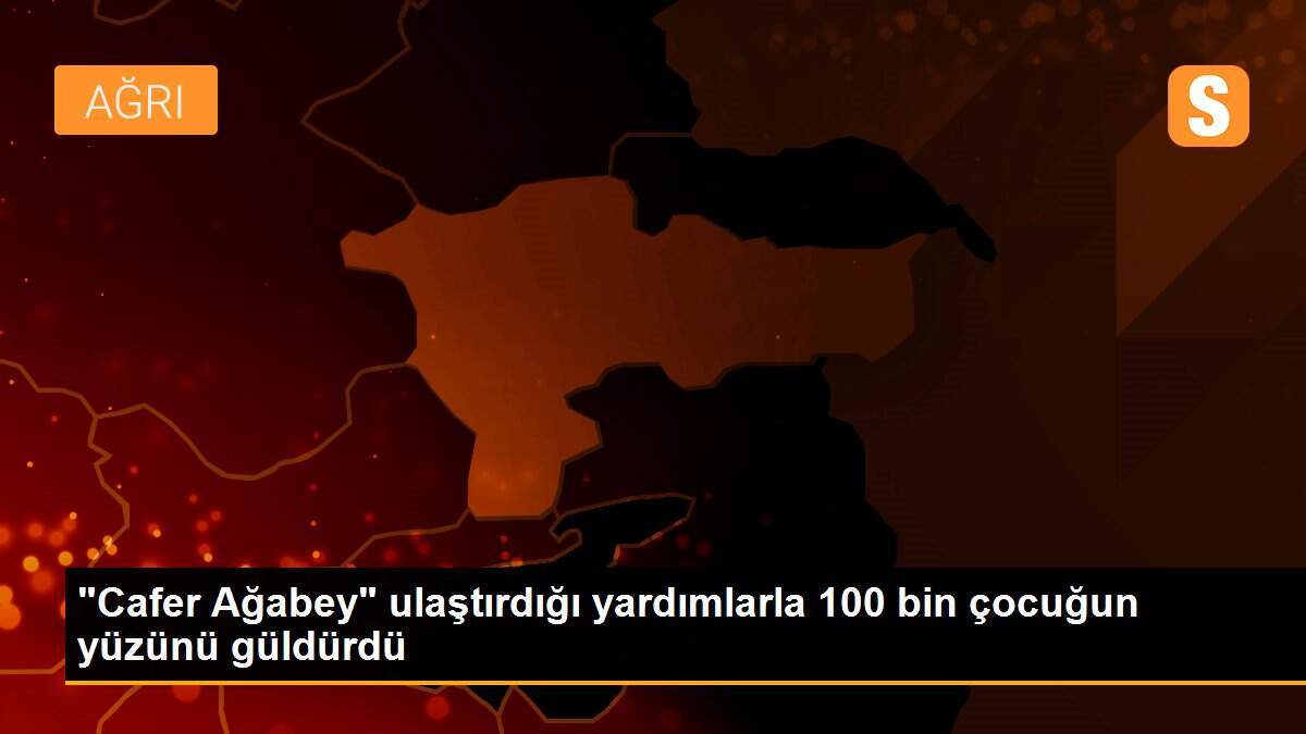 "Cafer Ağabey" ulaştırdığı yardımlarla 100 bin çocuğun yüzünü güldürdü