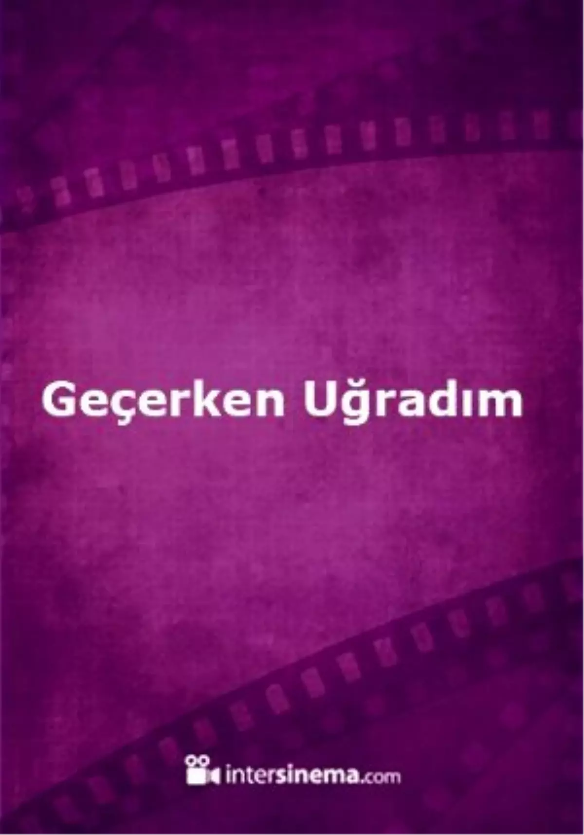 Geçerken Uğradım Filmi