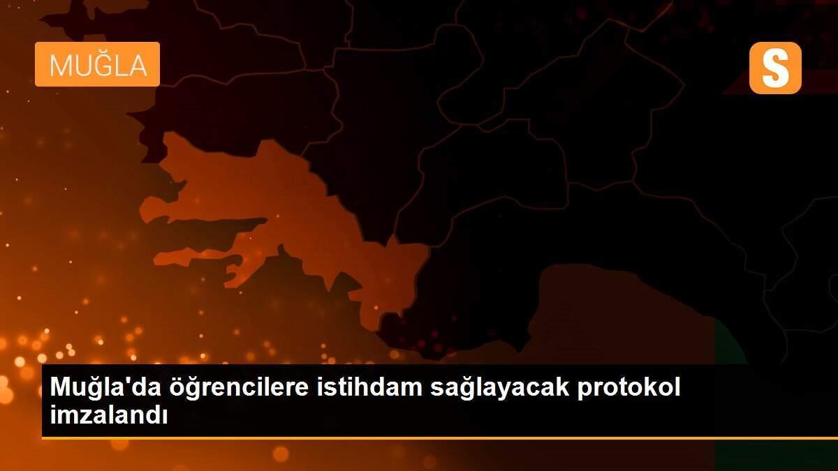 Muğla\'da öğrencilere istihdam sağlayacak protokol imzalandı