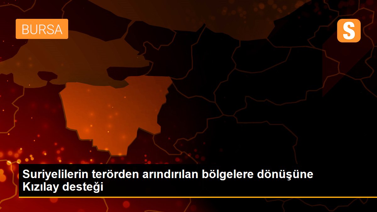 Suriyelilerin terörden arındırılan bölgelere dönüşüne Kızılay desteği