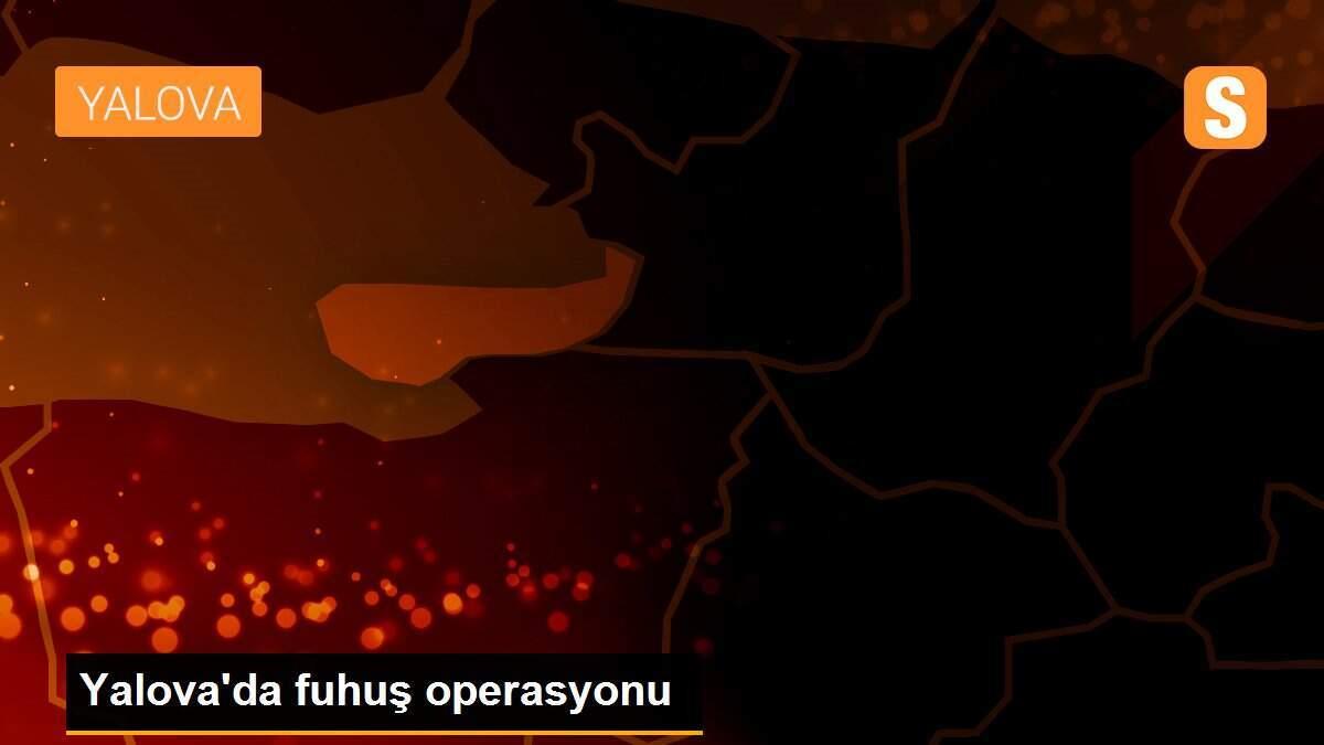 Yalova\'da fuhuş operasyonu