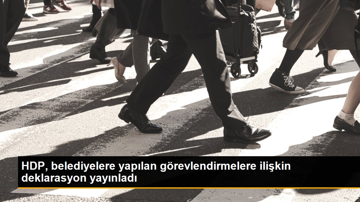 HDP, belediyelere yapılan görevlendirmelere ilişkin deklarasyon yayınladı