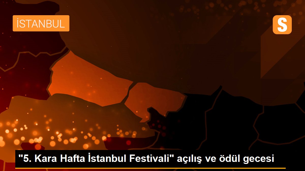 "5. Kara Hafta İstanbul Festivali" açılış ve ödül gecesi