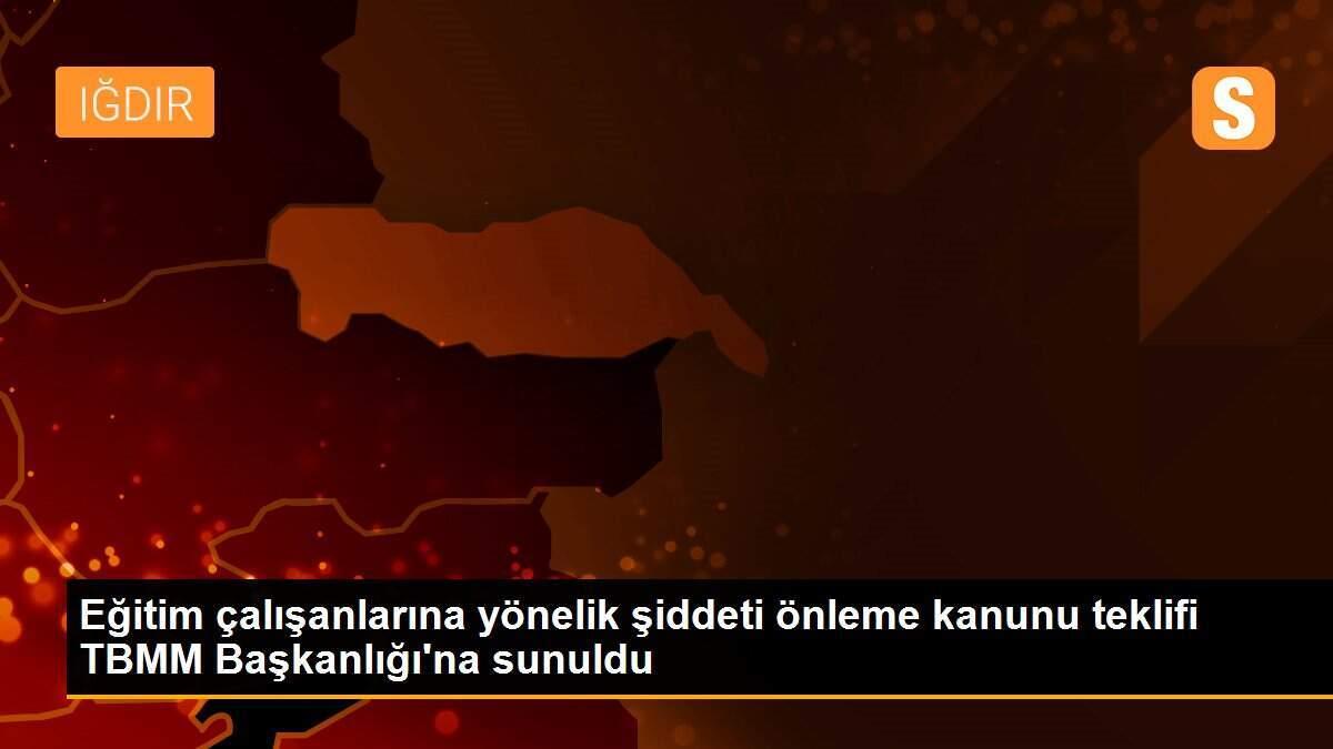 Eğitim çalışanlarına yönelik şiddeti önleme kanunu teklifi TBMM Başkanlığı\'na sunuldu