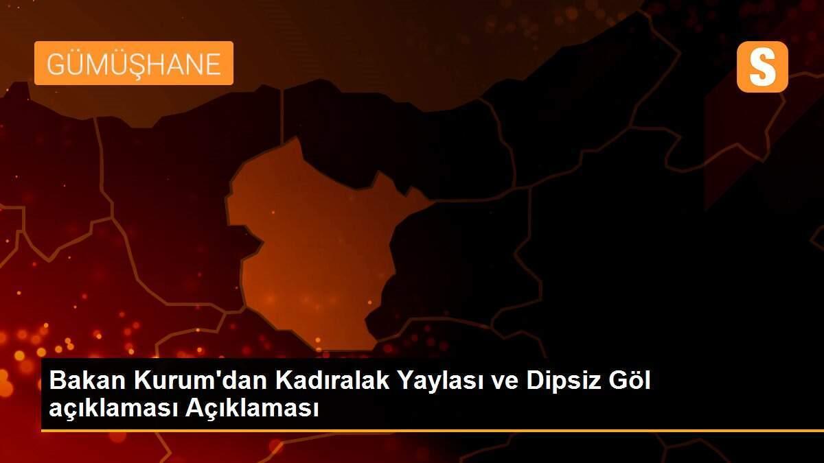 Bakan Kurum\'dan Kadıralak Yaylası ve Dipsiz Göl açıklaması Açıklaması