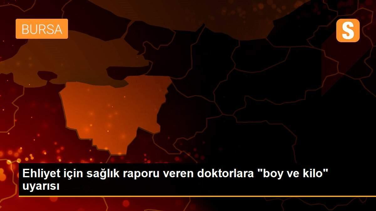 Ehliyet için sağlık raporu veren doktorlara "boy ve kilo" uyarısı