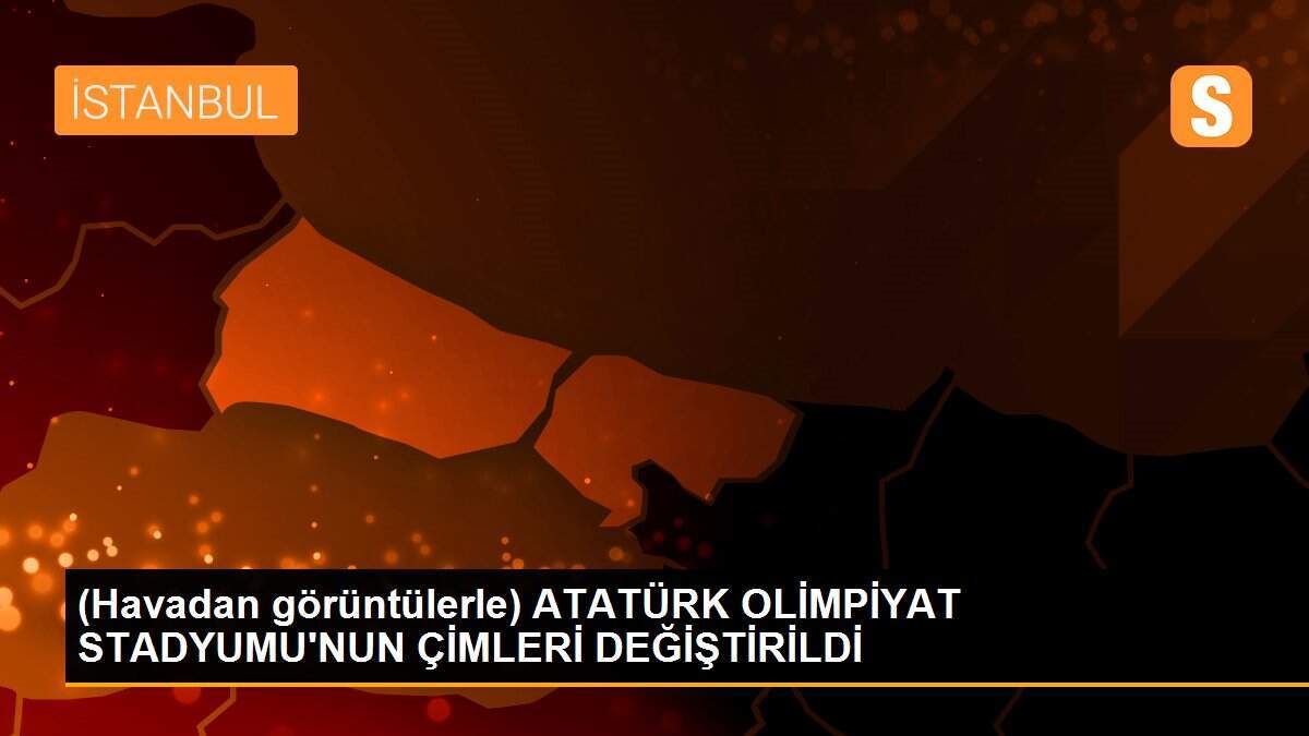 (Havadan görüntülerle) ATATÜRK OLİMPİYAT STADYUMU\'NUN ÇİMLERİ DEĞİŞTİRİLDİ