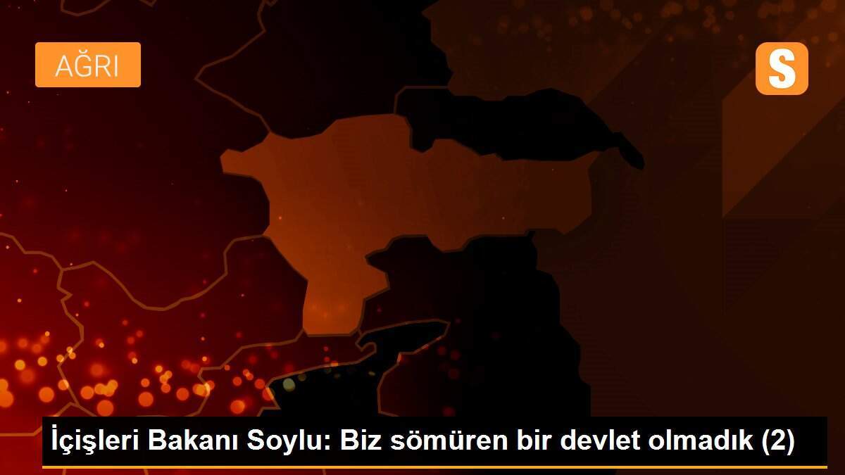 İçişleri Bakanı Soylu: Biz sömüren bir devlet olmadık (2)
