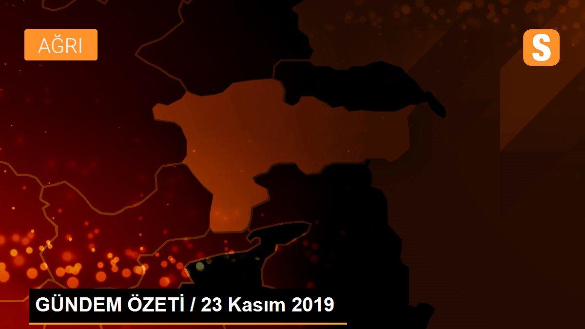 GÜNDEM ÖZETİ / 23 Kasım 2019