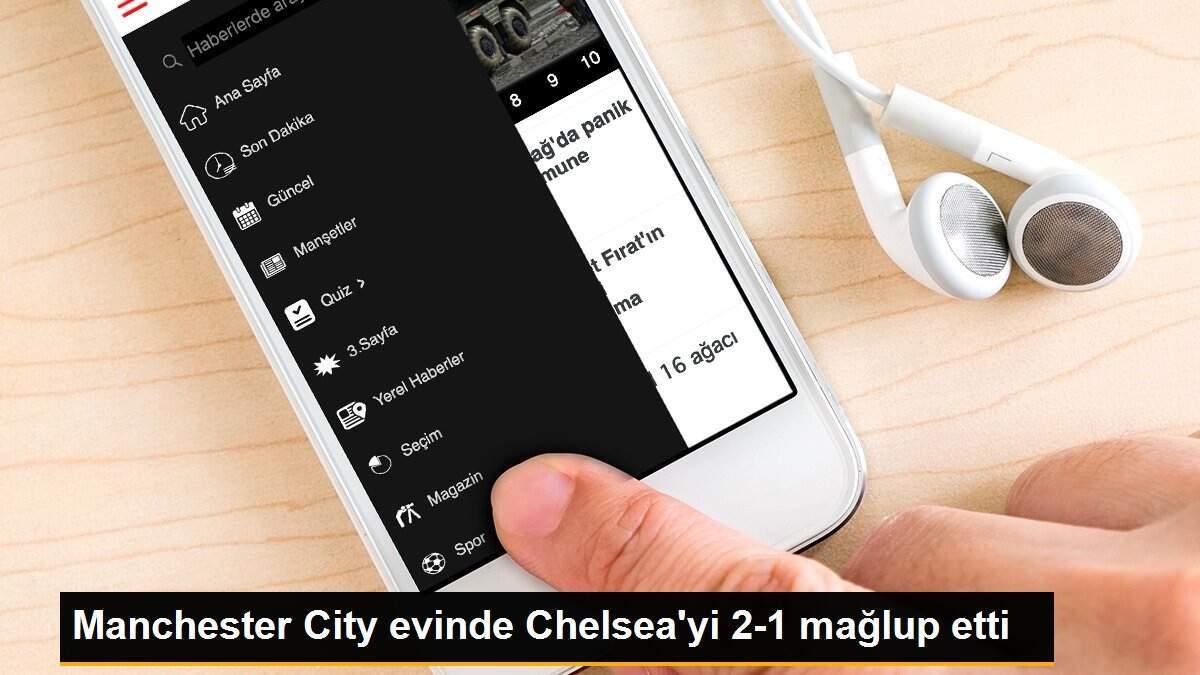 Manchester City evinde Chelsea\'yi 2-1 mağlup etti