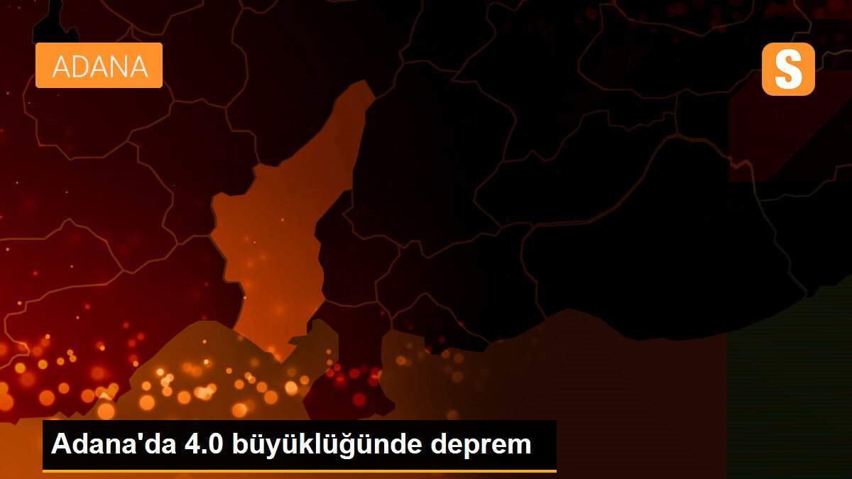 Adana\'da 4.0 büyüklüğünde deprem