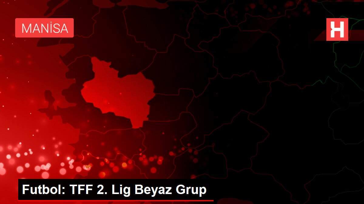 Futbol: TFF 2. Lig Beyaz Grup