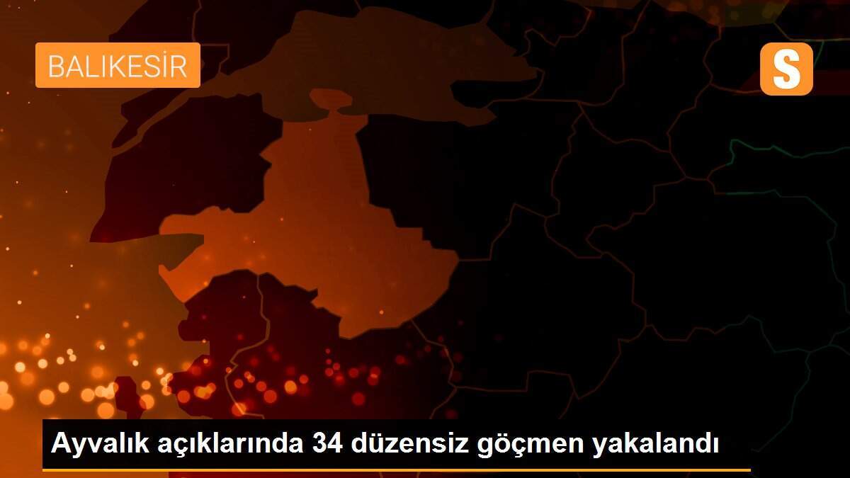 Ayvalık açıklarında 34 düzensiz göçmen yakalandı