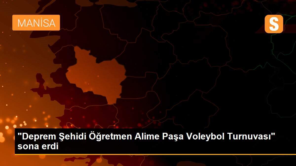 "Deprem Şehidi Öğretmen Alime Paşa Voleybol Turnuvası" sona erdi