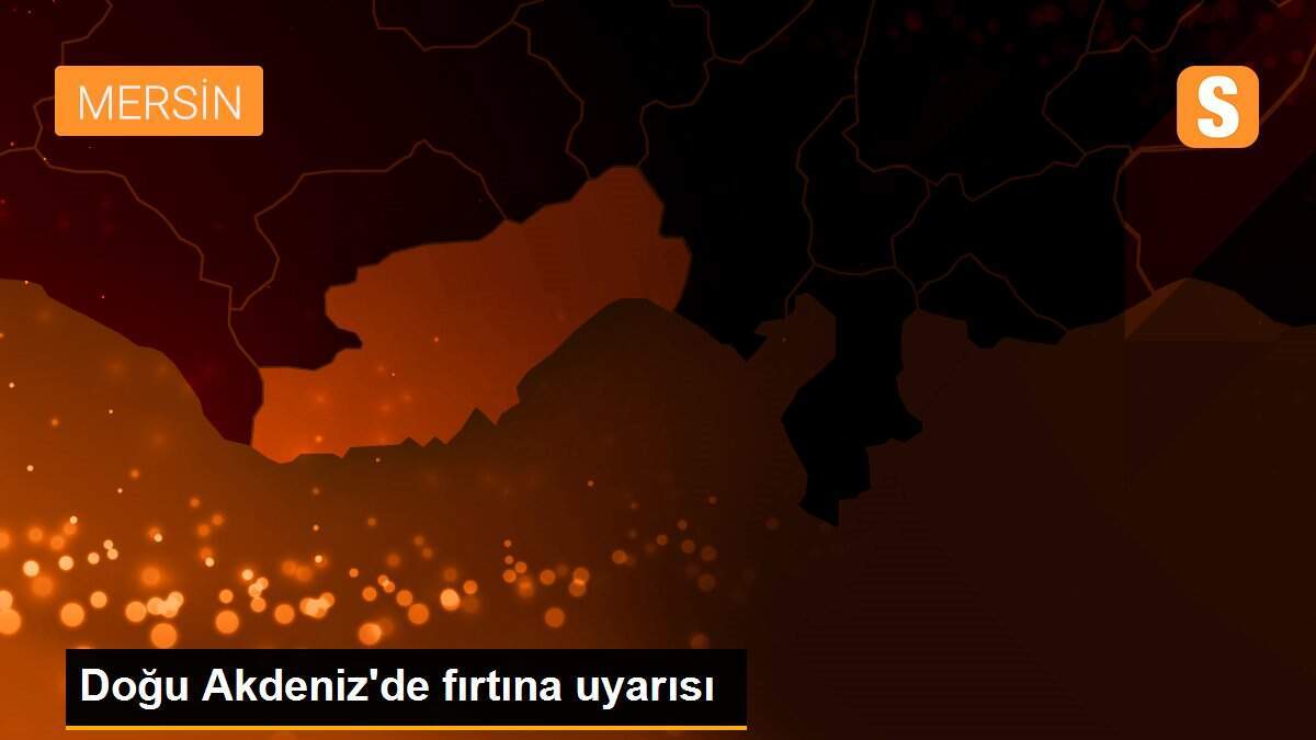 Doğu Akdeniz\'de fırtına uyarısı
