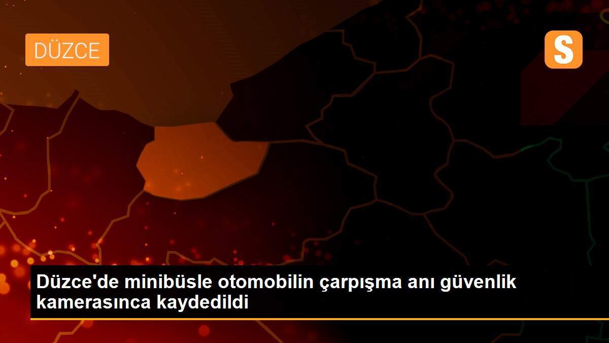 Düzce\'de minibüsle otomobilin çarpışma anı güvenlik kamerasınca kaydedildi