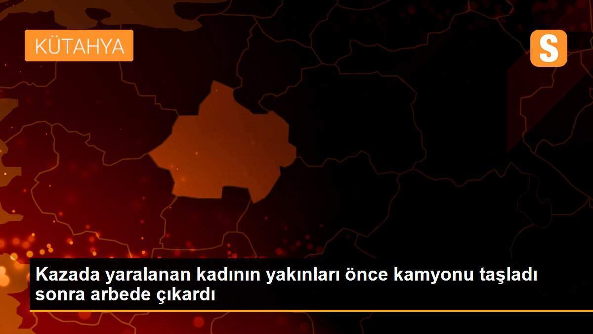 Kazada yaralanan kadının yakınları önce kamyonu taşladı sonra arbede çıkardı