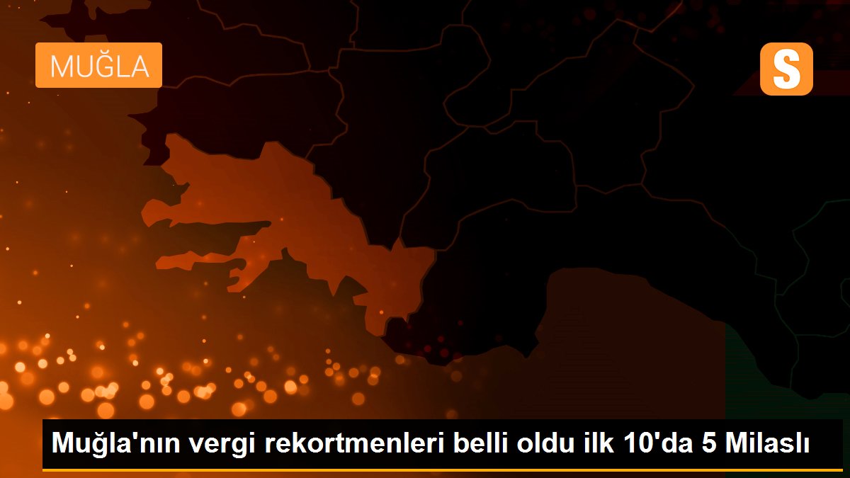 Muğla\'nın vergi rekortmenleri belli oldu ilk 10\'da 5 Milaslı