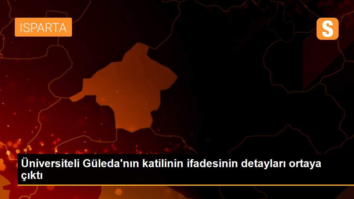 Üniversiteli Güleda\'nın katilinin ifadesinin detayları ortaya çıktı