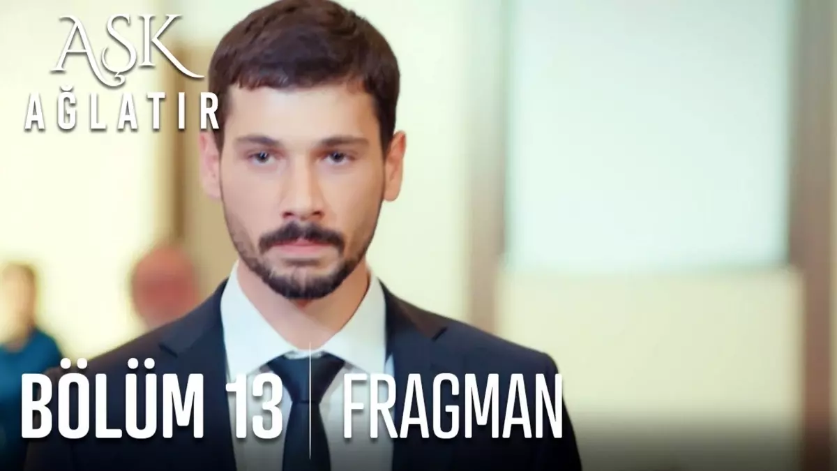 Aşk Ağlatır 13. Bölüm Fragmanı