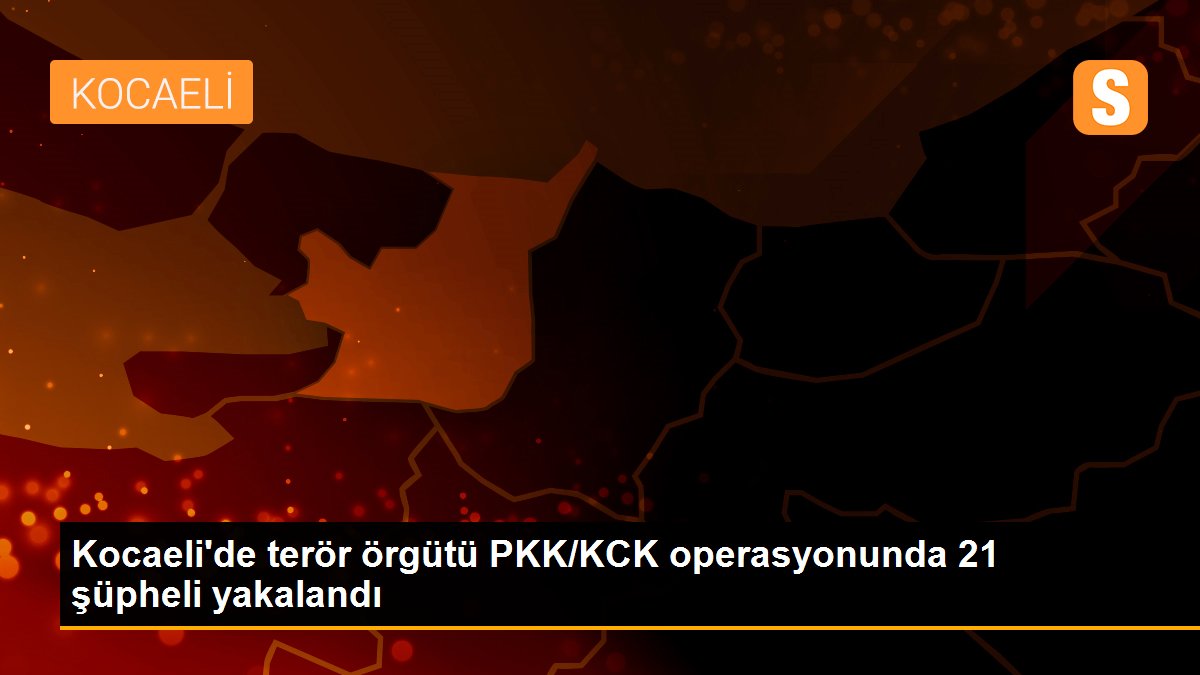 Kocaeli\'de terör örgütü PKK/KCK operasyonunda 21 şüpheli yakalandı