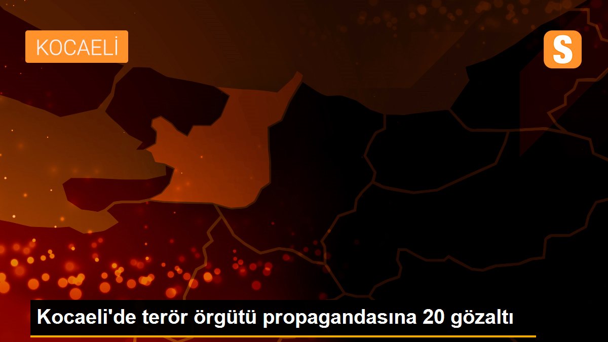 Kocaeli\'de terör örgütü propagandasına 20 gözaltı