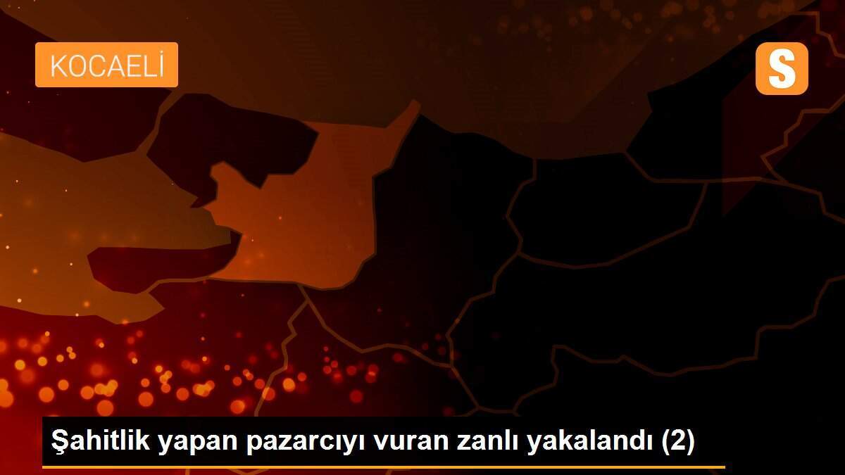 Şahitlik yapan pazarcıyı vuran zanlı yakalandı (2)