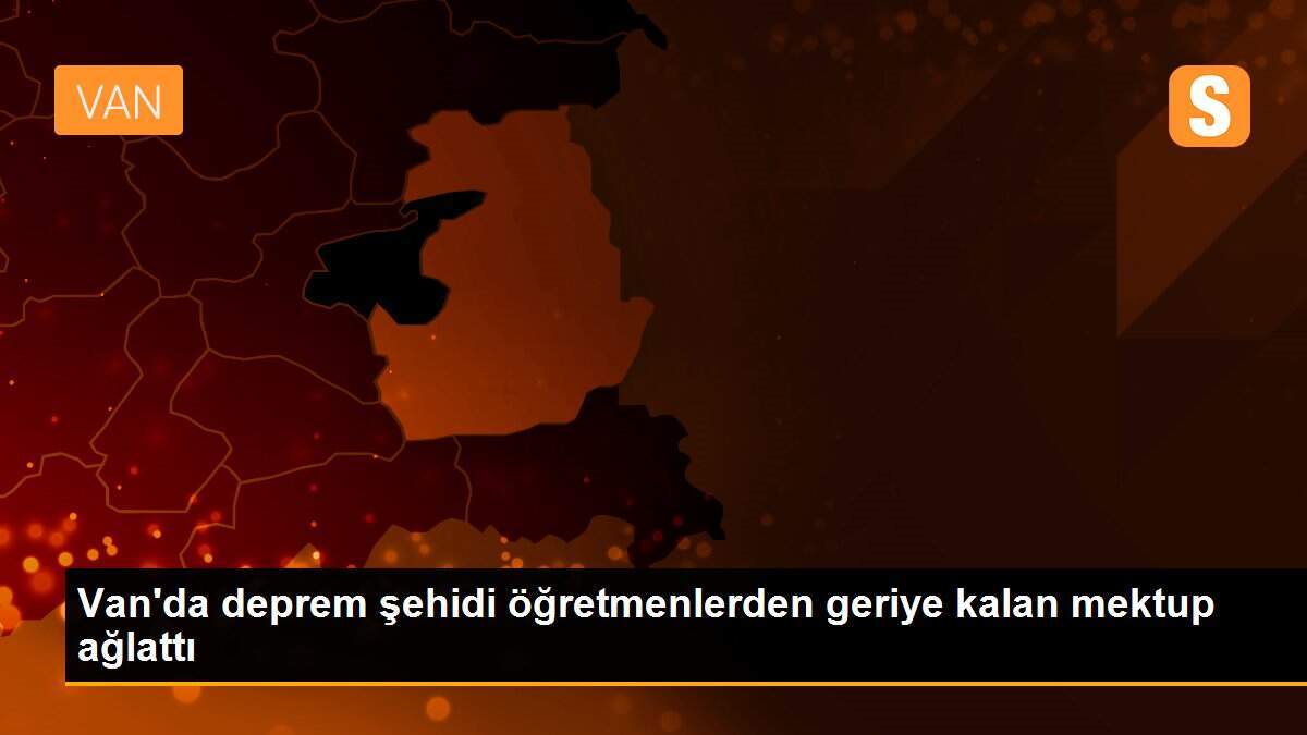 Van\'da deprem şehidi öğretmenlerden geriye kalan mektup ağlattı