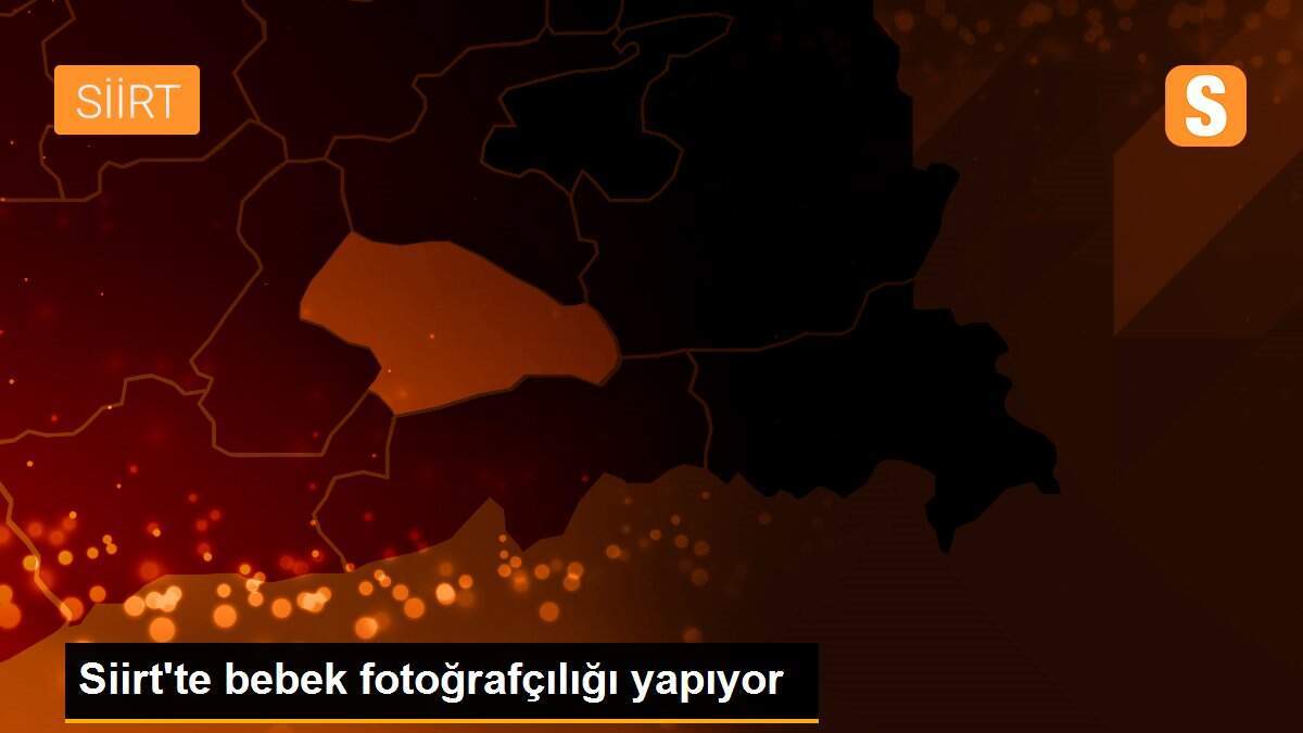 Siirt\'te bebek fotoğrafçılığı yapıyor