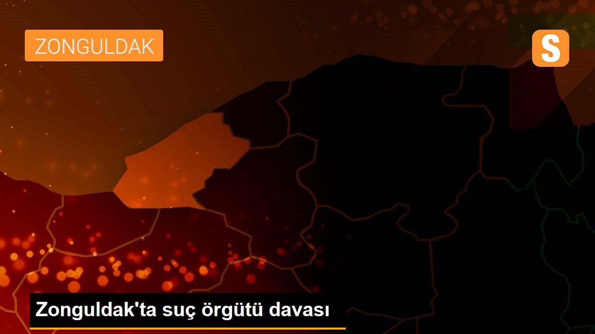 Zonguldak\'ta suç örgütü davası